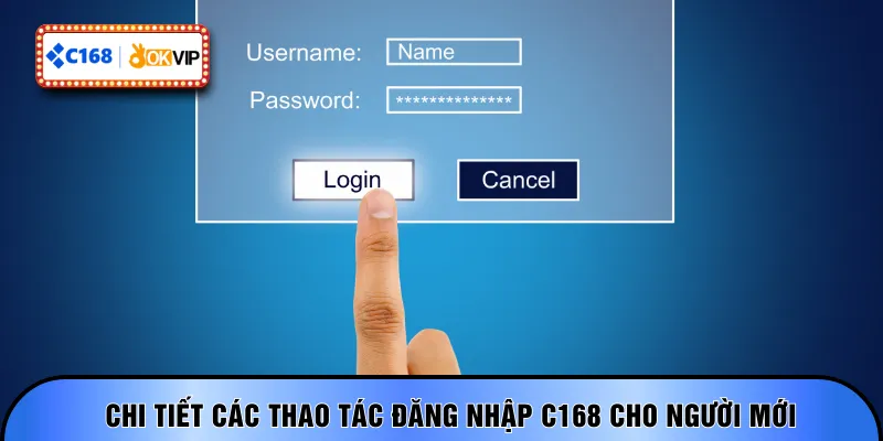 Chi tiết các thao tác đăng nhập C168 cho người mới
